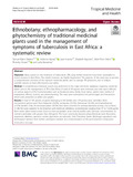 Ethnobotany, ethnopharmacology, and phytochemistry of traditional medicinal plants used in the management of symptoms of tuberculosis in East Africa a systematic re.pdf.jpg